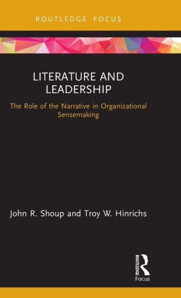 Literature and Leadership: The Role of the Narrative in Organizational Sensemaking / Edition 1