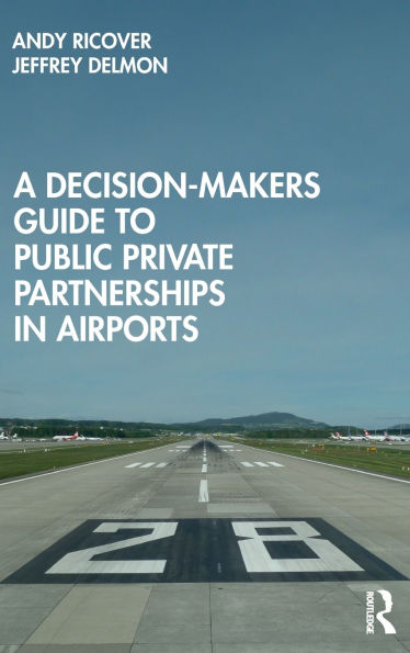 A Decision-Makers Guide to Public Private Partnerships in Airports / Edition 1