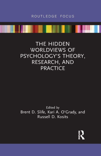 The Hidden Worldviews of Psychology's Theory, Research, and Practice