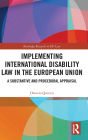 Implementing International Disability Law in the European Union: A Substantive and Procedural Appraisal