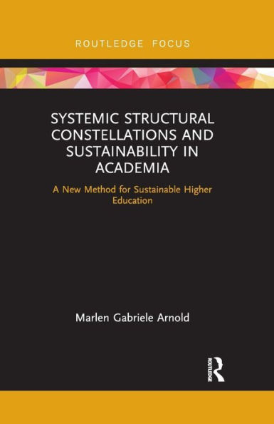 Systemic Structural Constellations and Sustainability Academia: A New Method for Sustainable Higher Education