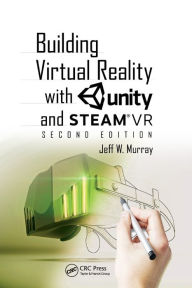 Title: Building Virtual Reality with Unity and SteamVR / Edition 2, Author: Jeff W Murray