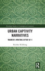 Urban Captivity Narratives: Women's Writing After 9/11 / Edition 1