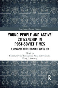 Title: Young People and Active Citizenship in Post-Soviet Times: A Challenge for Citizenship Education / Edition 1, Author: Beata Krzywosz-Rynkiewicz