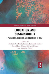 Title: Education and Sustainability: Paradigms, Policies and Practices in Asia / Edition 1, Author: Michelle Merrill