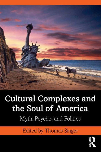 Cultural Complexes and the Soul of America: Myth, Psyche, and Politics / Edition 1