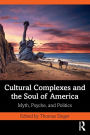 Cultural Complexes and the Soul of America: Myth, Psyche, and Politics / Edition 1