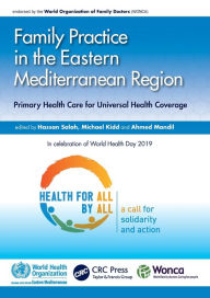 Title: Family Practice in the Eastern Mediterranean Region: Primary Health Care for Universal Health Coverage / Edition 1, Author: Hassan Salah