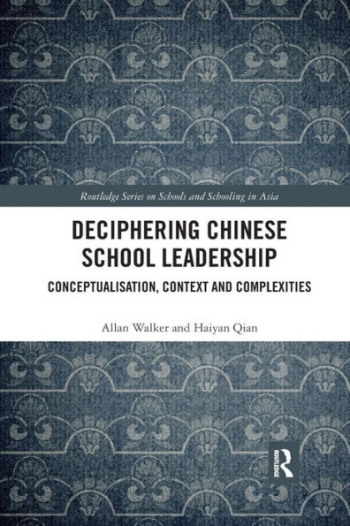 Deciphering Chinese School Leadership: Conceptualisation, Context and Complexities / Edition 1