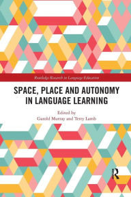 Title: Space, Place and Autonomy in Language Learning / Edition 1, Author: Garold Murray