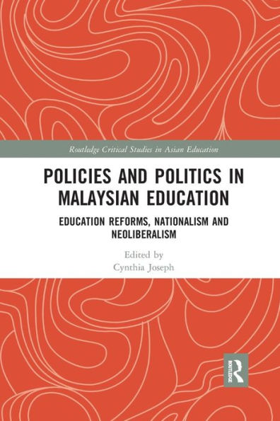 Policies and Politics in Malaysian Education: Education Reforms, Nationalism and Neoliberalism / Edition 1