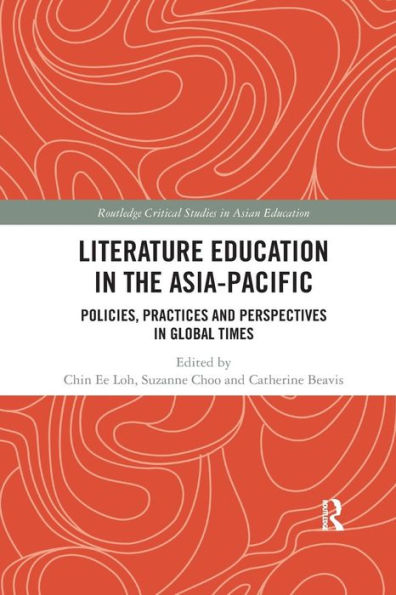 Literature Education in the Asia-Pacific: Policies, Practices and Perspectives in Global Times / Edition 1