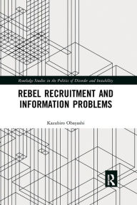 Title: Rebel Recruitment and Information Problems / Edition 1, Author: Kazuhiro Obayashi