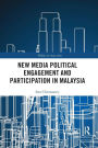 New Media Political Engagement And Participation in Malaysia / Edition 1