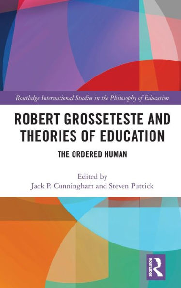 Robert Grosseteste and Theories of Education: The Ordered Human