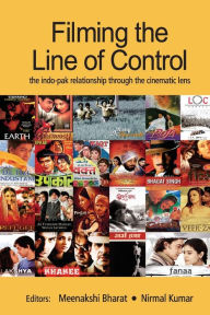 Title: Filming the Line of Control: The Indo-Pak Relationship through the Cinematic Lens, Author: Meenakshi Bharat