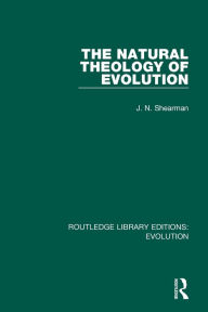 Title: The Natural Theology of Evolution, Author: J. N. Shearman