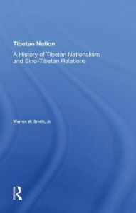 Title: Tibetan Nation: A History Of Tibetan Nationalism And Sino-tibetan Relations, Author: Warren Smith