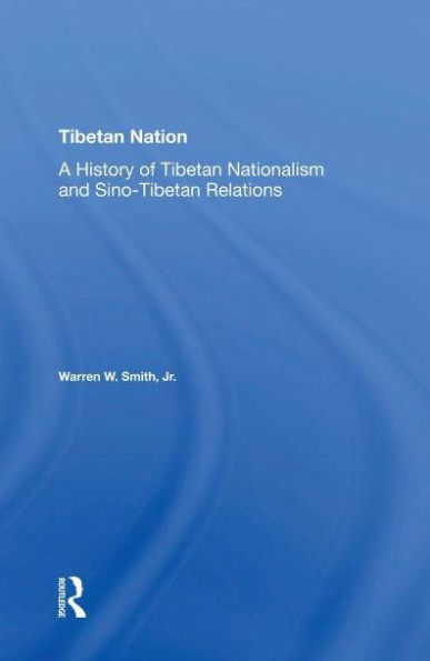 Tibetan Nation: A History Of Nationalism And Sino-tibetan Relations