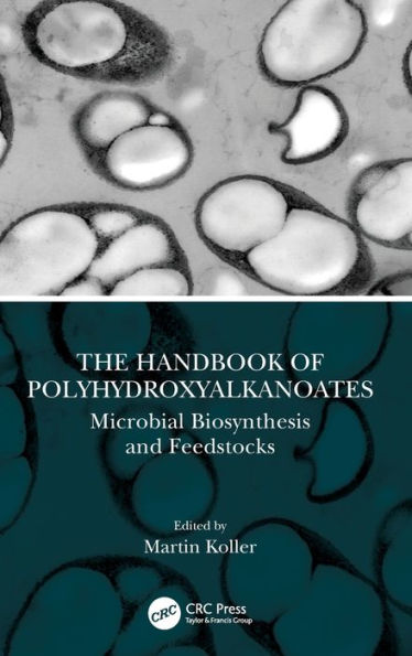 The Handbook of Polyhydroxyalkanoates: Microbial Biosynthesis and Feedstocks / Edition 1