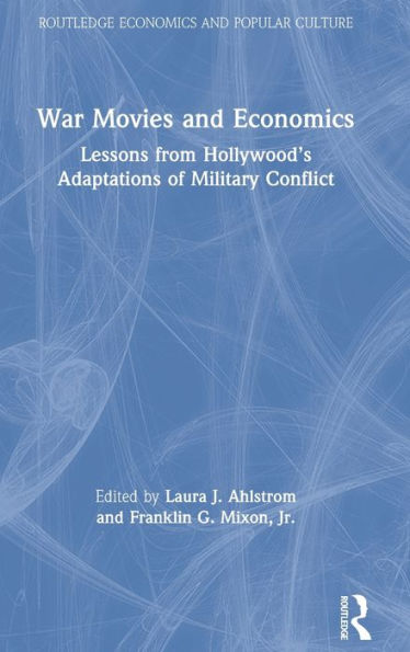 War Movies and Economics: Lessons from Hollywood's Adaptations of Military Conflict / Edition 1