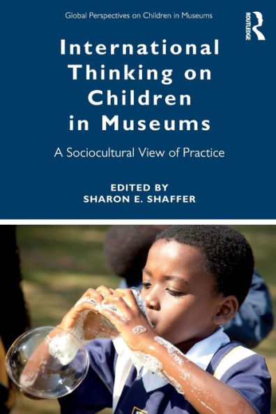 International Thinking on Children Museums: A Sociocultural View of Practice