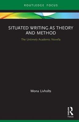 Situated Writing as Theory and Method: The Untimely Academic Novella / Edition 1