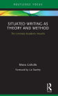 Situated Writing as Theory and Method: The Untimely Academic Novella