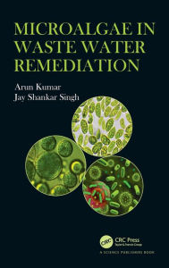 Title: Microalgae in Waste Water Remediation, Author: Arun Kumar