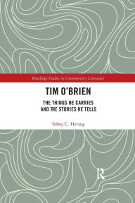 Title: Tim O'Brien: The Things He Carries and the Stories He Tells / Edition 1, Author: Tobey C Herzog
