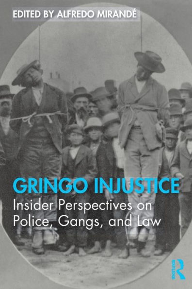 Gringo Injustice: Insider Perspectives on Police, Gangs, and Law / Edition 1