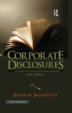Corporate Disclosures: The Origin of Financial and Business Reporting 1553 - 2007 AD / Edition 1