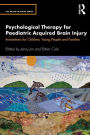 Psychological Therapy for Paediatric Acquired Brain Injury: Innovations for Children, Young People and Families / Edition 1