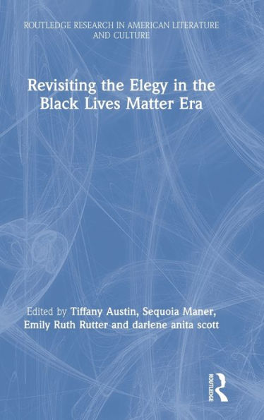 Revisiting the Elegy in the Black Lives Matter Era / Edition 1