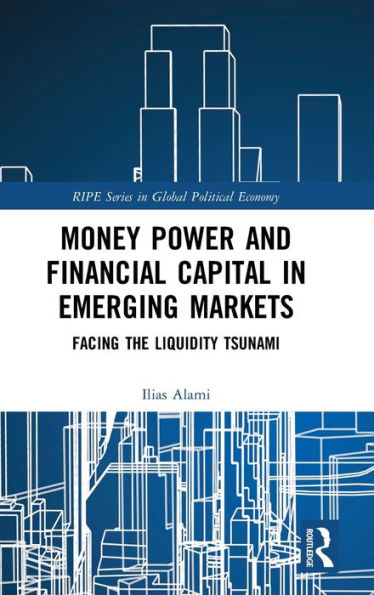 Money Power and Financial Capital in Emerging Markets: Facing the Liquidity Tsunami / Edition 1