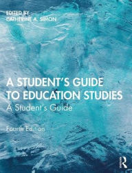 Title: A Student's Guide to Education Studies / Edition 4, Author: Catherine A. Simon