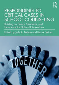 Title: Responding to Critical Cases in School Counseling: Building on Theory, Standards, and Experience for Optimal Crisis Intervention, Author: Judy A. Nelson