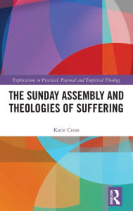 Title: The Sunday Assembly and Theologies of Suffering, Author: Katie Cross