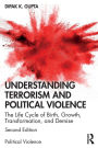 Understanding Terrorism and Political Violence: The Life Cycle of Birth, Growth, Transformation, and Demise