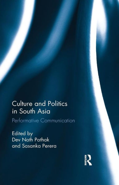 Culture and Politics in South Asia: Performative Communication / Edition 1