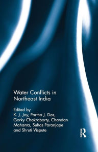 Title: Water Conflicts in Northeast India / Edition 1, Author: K. J. Joy