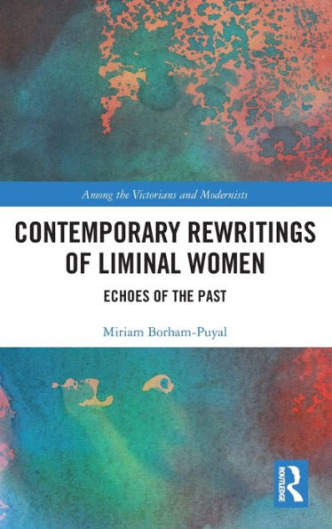 Contemporary Rewritings of Liminal Women: Echoes of the Past / Edition 1