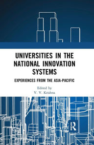 Title: Universities in the National Innovation Systems: Experiences from the Asia-Pacific / Edition 1, Author: V. V. Krishna