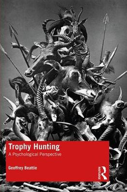 Trophy Hunting: A Psychological Perspective / Edition 1