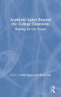 Academic Labor Beyond the College Classroom: Working for Our Values / Edition 1