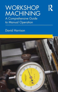 Title: Workshop Machining: A Comprehensive Guide to Manual Operation, Author: David Harrison