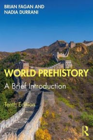 Title: World Prehistory: A Brief Introduction / Edition 10, Author: Brian M. Fagan