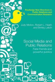 Title: Social Media and Public Relations: Fake Friends and Powerful Publics / Edition 1, Author: Judy Motion