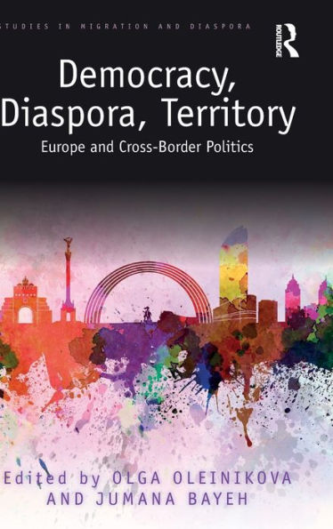 Democracy, Diaspora, Territory: Europe and Cross-Border Politics / Edition 1