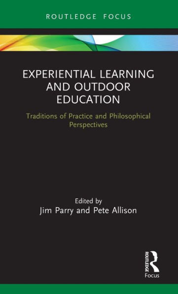 Experiential Learning and Outdoor Education: Traditions of practice and philosophical perspectives / Edition 1